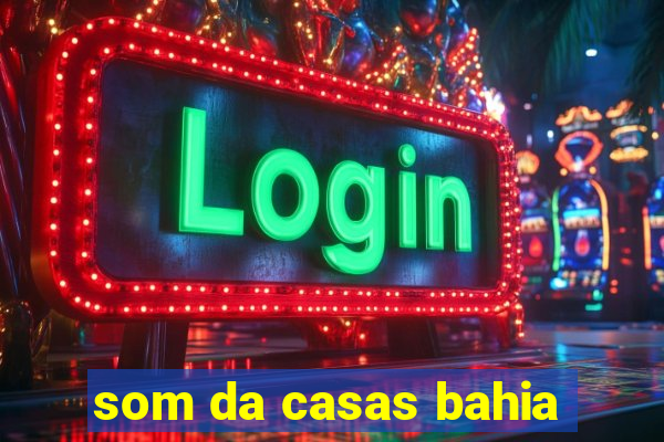 som da casas bahia